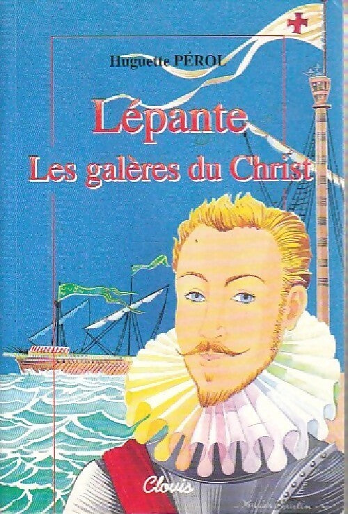 Lépante. Les galères du Christ - Huguette Pérol -  Le lys d'or - Livre