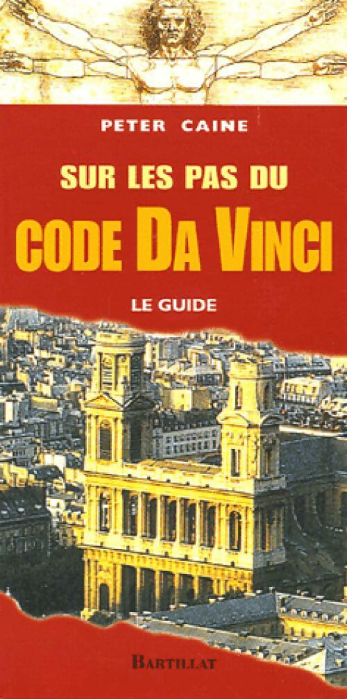Sur les pas du Da Vinci code. Le guide - Peter Caine -  Bartillat GF - Livre