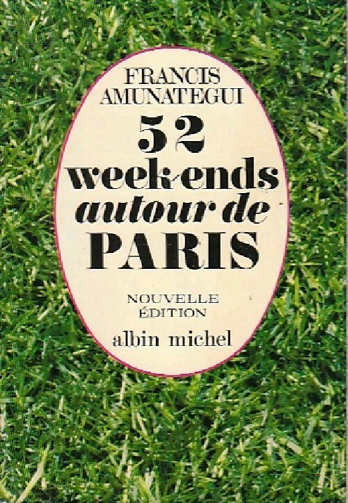 52 week-ends autour de Paris - Francis Amunategui -  Albin Michel GF - Livre