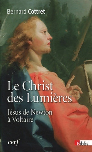 Le Christ des Lumières. Jésus de Newton à Voltaire - Bernard Cottret -  Biblis - Livre