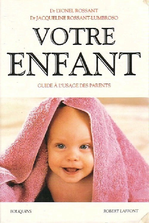 Votre enfant. Guide à l'usage des parents - Lyonel Rossant ; Jacqueline Rossant-Lumbroso -  Bouquins - Livre