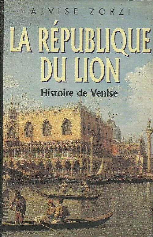 La république du lion. Histoire de Venise - Alvise Zorzi -  France Loisirs GF - Livre