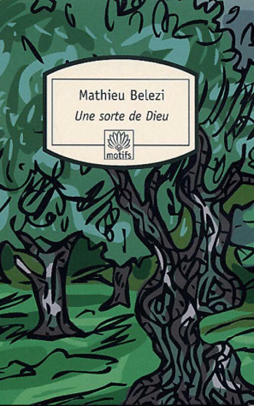 Une sorte de Dieu - Mathieu Belezi -  Motifs - Livre