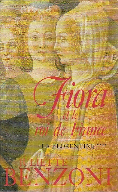 La florentine Tome IV : Fiora et le roi de France - Juliette Benzoni -  France Loisirs GF - Livre