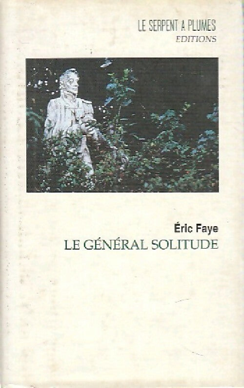 Le général Solitude - Eric Faye -  Serpent à Plumes GF - Livre