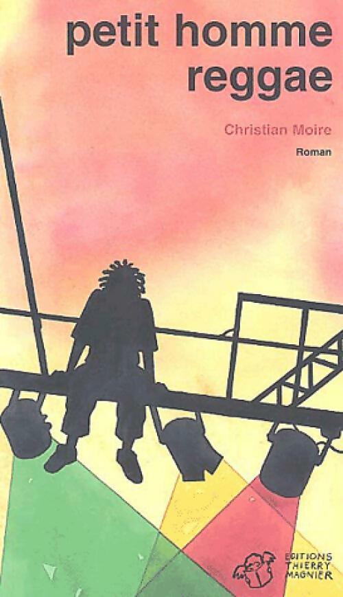 Petit homme reggae - Christian Moire -  Roman - Livre