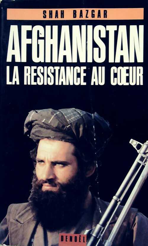 Afghanistan. La résistance au coeur - Shah Bazgar -  Denoel GF - Livre