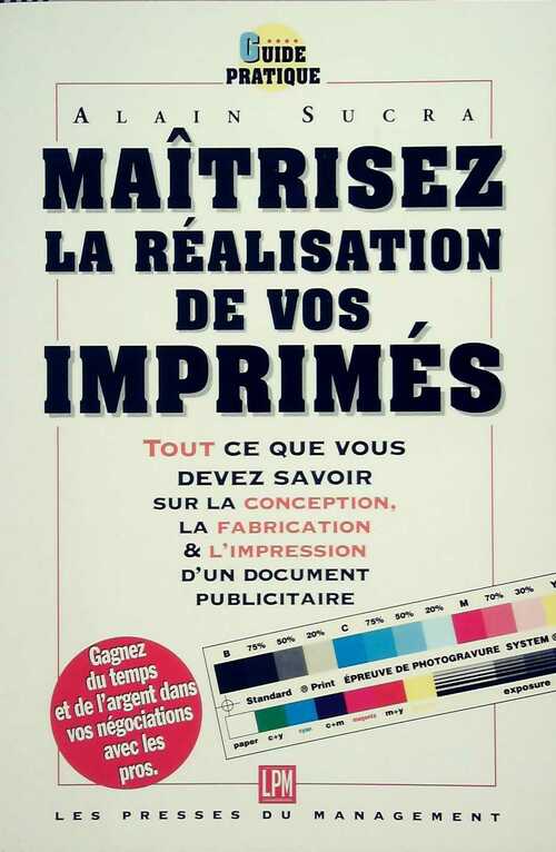 Maîtrisez la réalisation de vos imprimés - Alain Sucra -  Management GF - Livre