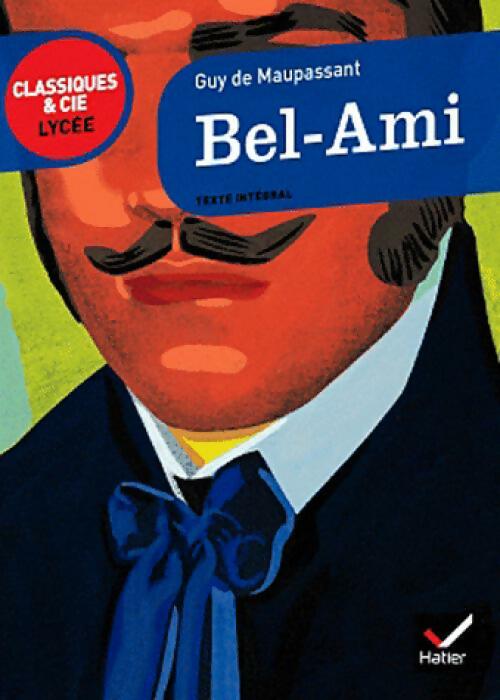 Bel-ami - Guy De Maupassant -  Classiques et Cie lycée - Livre