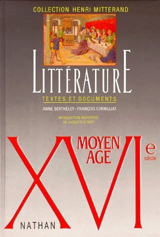 Littérature Moyen Age - XVIe. Textes et documents - Anne Berthelot -  Henri Mitterand - Livre