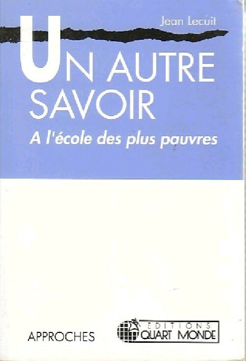 Un autre savoir. A l'école des plus pauvres - Jean Lecuit -  Approches - Livre