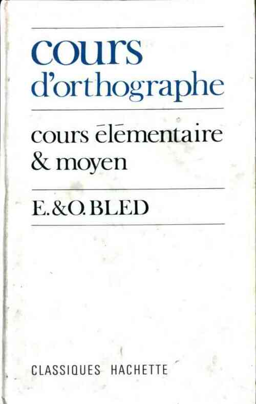 Cours d'orthographe. Cours élémentaire et moyen - Edouard Bled -  Hachette GF - Livre