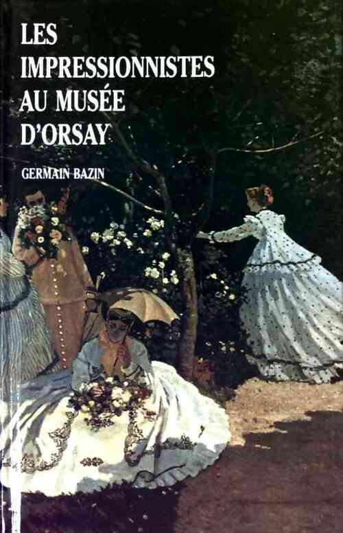 Les impressionnistes au musée d\'Orsay - Germain Bazin -  France Loisirs GF - Livre