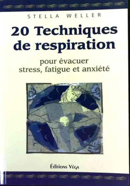 20 techniques de respiration pour évacuer stress, fatigue et anxiété - Stella Weller -  Véga GF - Livre