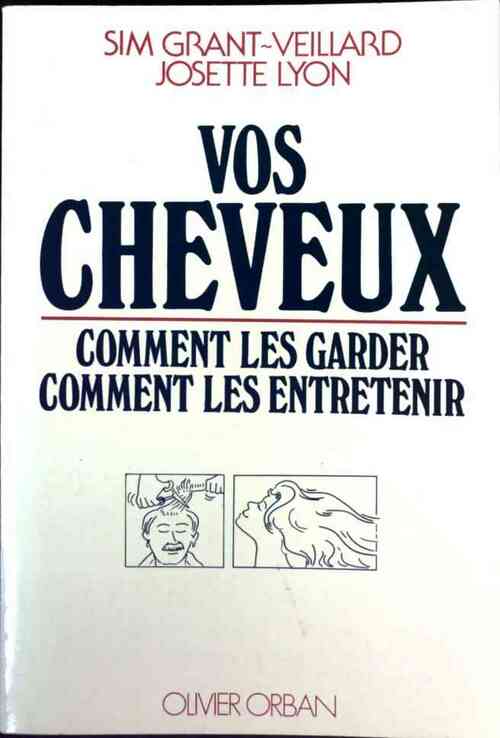 Vos cheveux. Comment les garder, comment les embellir - S. Grant-Veillard -  Orban GF - Livre