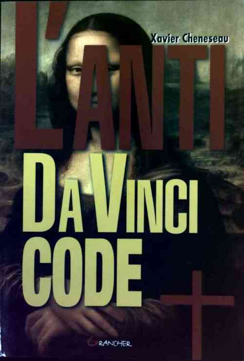 L'anti Da Vinci Code - Xavier Cheneseau -  Grancher GF - Livre