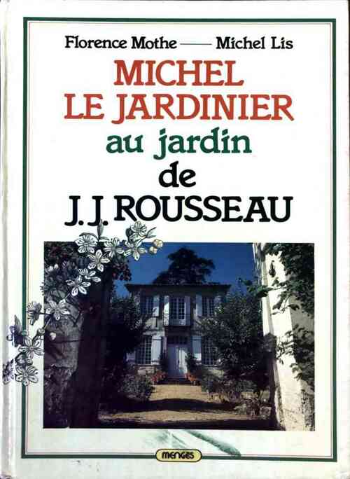 Michel Le Jardinier au jardin de J.J. Rousseau - Florence Mothe -  Mengès GF - Livre