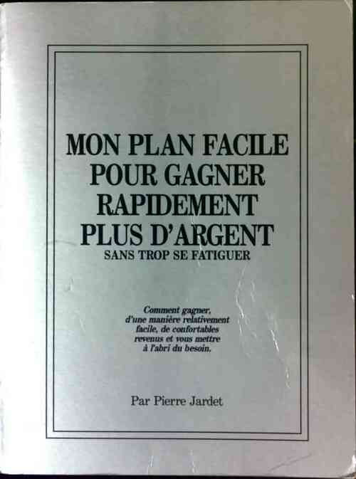 Mon plan facile pour gagner rapidement plus d'argent - Pierre Jardet -  Compte d'auteur GF - Livre