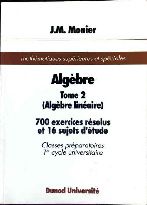 Algèbre Tome II : Algèbre linéaire - Jean-Marie Monier -  Dunod Université - Livre