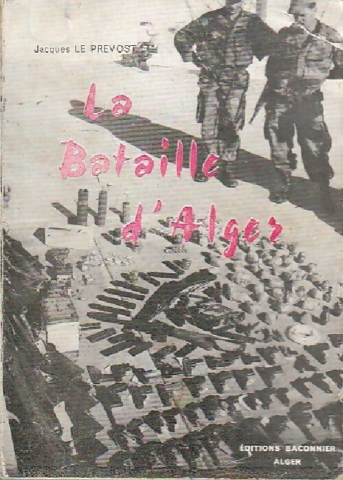 La bataille d'Alger - Jacques Le Prévost -  Baconnier - Livre
