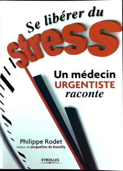 Se libérer du stress. Un médecin urgentiste raconte - Philippe Rodet -  Eyrolles GF - Livre