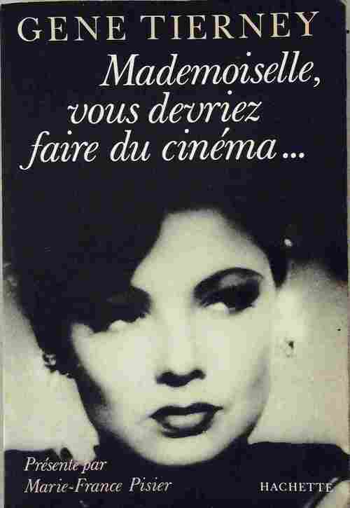Mademoiselle, vous devriez faire du cinéma... - Gene Tierney -  Hachette GF - Livre