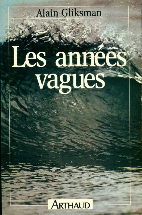 Les années vagues - Alain Gliksman -  Arthaud GF - Livre