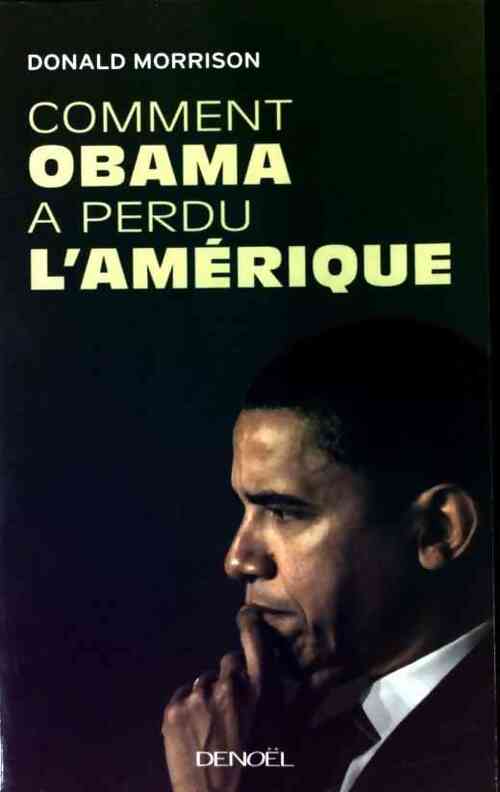 Comment Obama a perdu l'Amérique - Donald Morrison -  Denoel GF - Livre