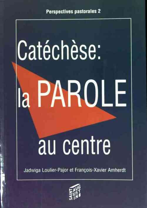 Catéchèse. La parole au centre - Jadwiga Loulier-Pajor -  Saint Augustin GF - Livre