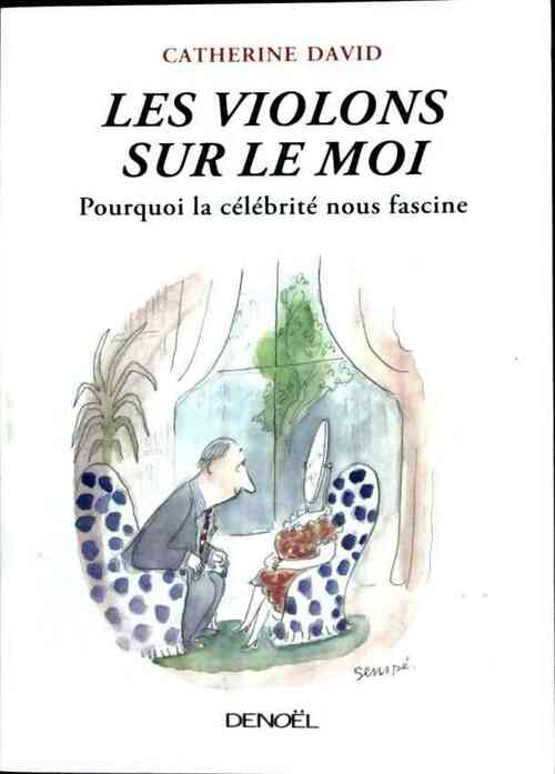 Les violons sur le loi. Pourquoi la célébrité nous fascine - Catherine David -  Denoel GF - Livre