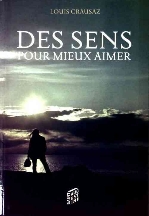 Des sens pour mieux aimer - Louis Crausaz -  Saint Augustin GF - Livre