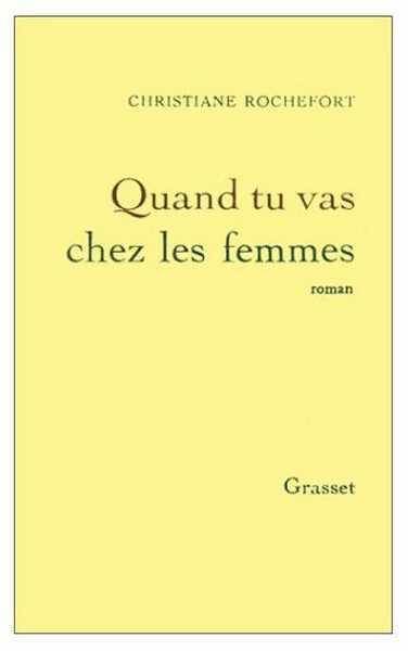 Quand tu vas chez les femmes - Christiane Rochefort -  Grasset GF - Livre