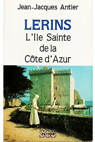 Lérins, l'île sainte de la Côte d'Azur - Jean-Jacques Antier -  SOS GF - Livre