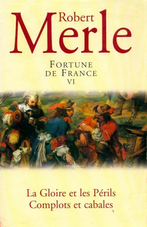 Fortune de France Tome VI : La gloire et les périls / Complots et cabales - Robert Merle -  France Loisirs GF - Livre