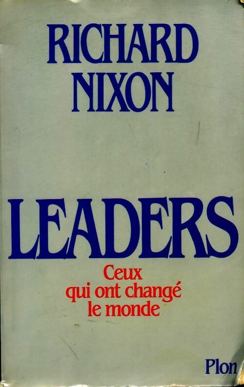 Leaders. Ceux qui ont change le monde - Richard Nixon -  Plon GF - Livre