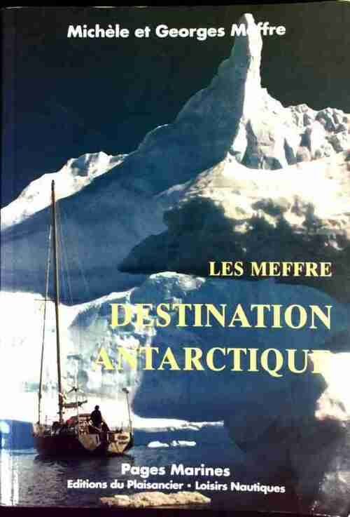 Les Meffre. Destination Antarctique - Michèle Meffre -  Pages Marines - Livre
