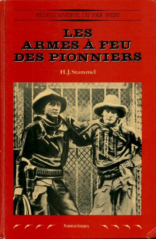 Les armes à feu des pionniers - Heinz Josef Stammel -  Redécouverte du Far West - Livre