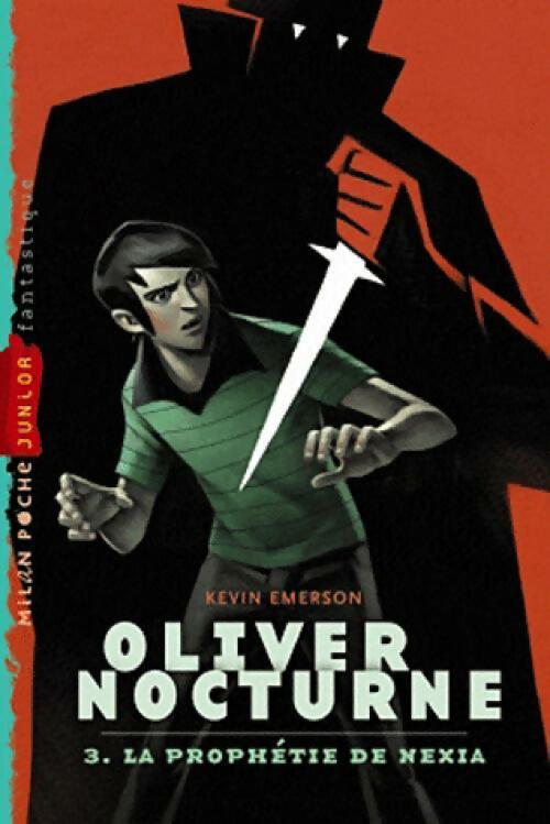 Oliver Nocturne Tome III : La prophétie de Nexia - Kevin Emerson -  Milan Poche Junior - Livre