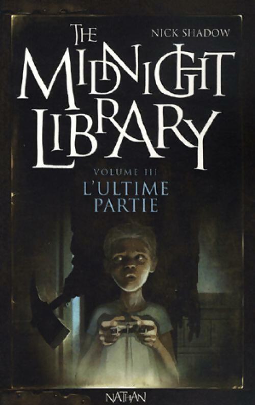 The midnight library Tome III : L'ultime partie - Nick shadow -  Nathan poche 12 ans et + - Livre