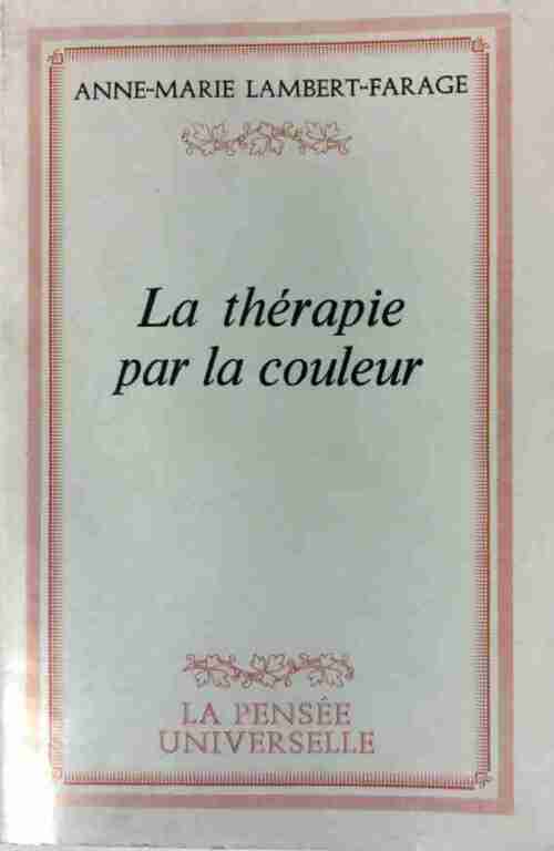La thérapie par la couleur - A.M. Lambert-Farage -  La pensée universelle - Livre