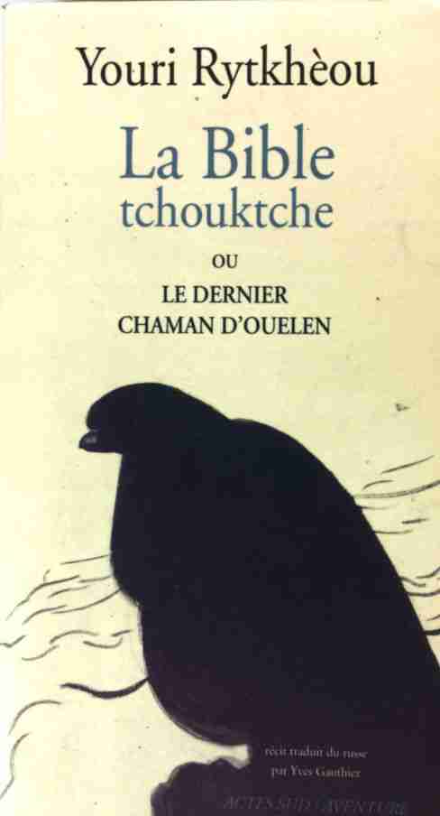 La Bible tchouktche ou Le dernier chaman d'Ouelen - Youri Rytkhèou -  Actes Sud GF - Livre