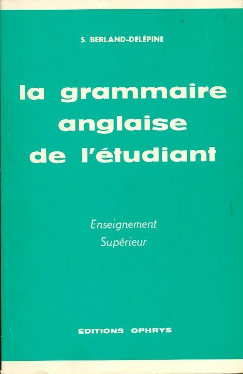 La grammaire anglaise de l'étudiant - S. Berland-Delépine -  Ophrys GF - Livre