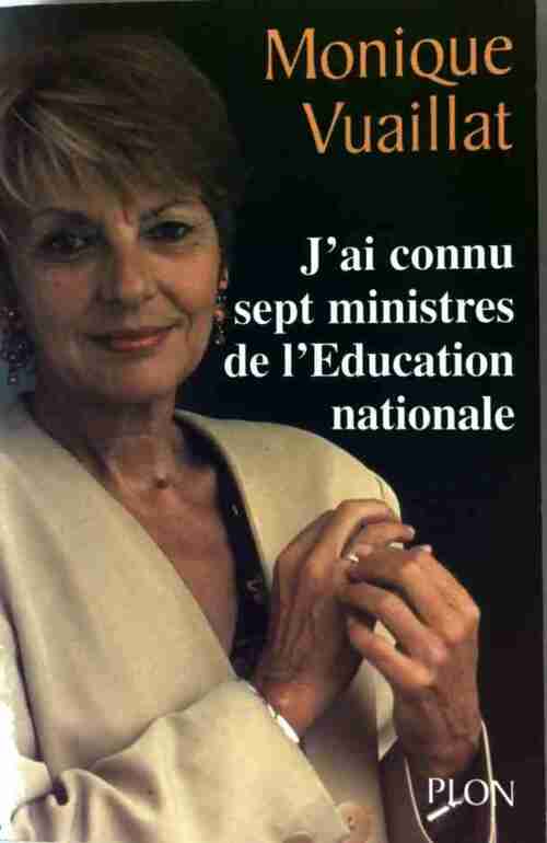 J'ai connu sept ministres de l'Education nationale - Monique Vuaillat -  Plon GF - Livre