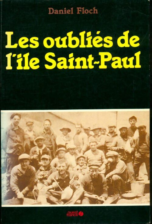 Les oubliés de l'île Saint-Paul - Daniel Floch -  Ouest France GF - Livre
