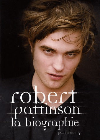 Robert Pattinson. La biographie - Paul Stenning -  Hachette GF - Livre
