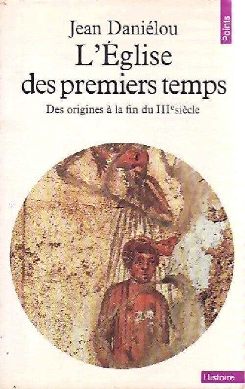 L'Église des premiers temps - Jean Daniélou -  Points Histoire - Livre