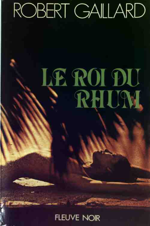 Le roi du rhum - Robert Gaillard -  Fleuve Noir GF - Livre