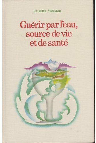 Guérir par l'eau - Gabriel Veraldi -  Médecines et traitements naturels - Livre