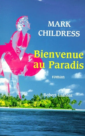 Bienvenue au paradis ! - Mark Childress -  Laffont GF - Livre
