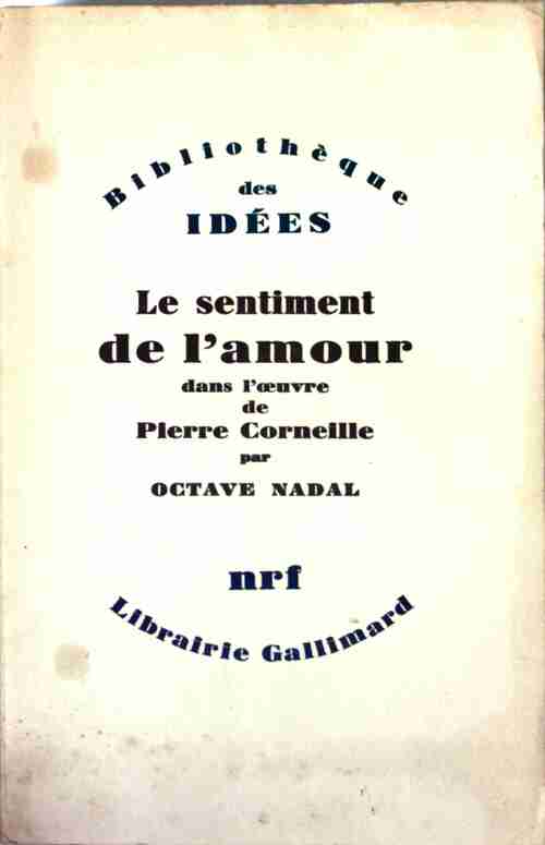 Le sentiment de l'amour dans l'oeuvre de Pierre Corneille - Octave Nadal -  Bibliothèque des idées - Livre